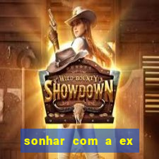 sonhar com a ex do meu marido jogo do bicho